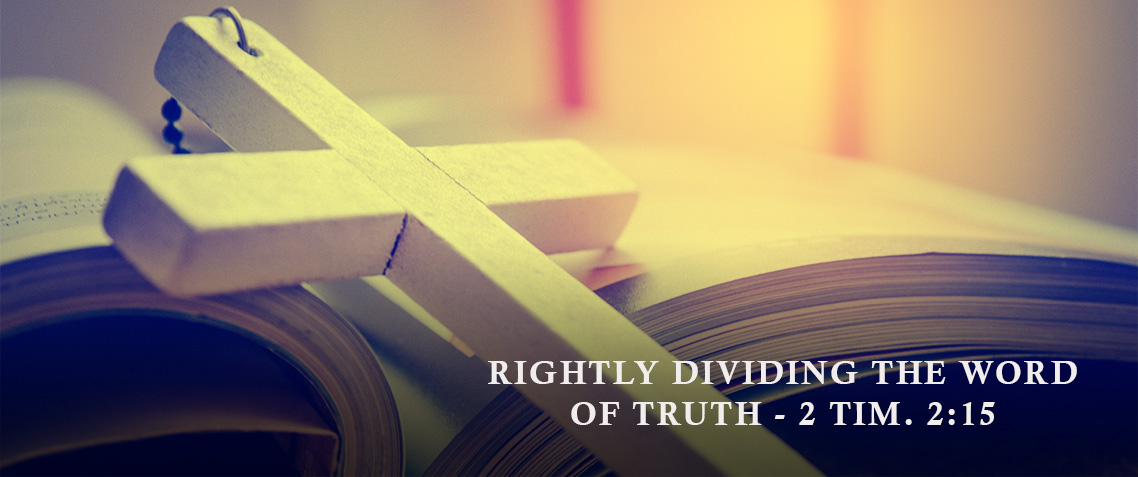 Rightly Dividing the Word of Truth - 2 Tim. 2:15